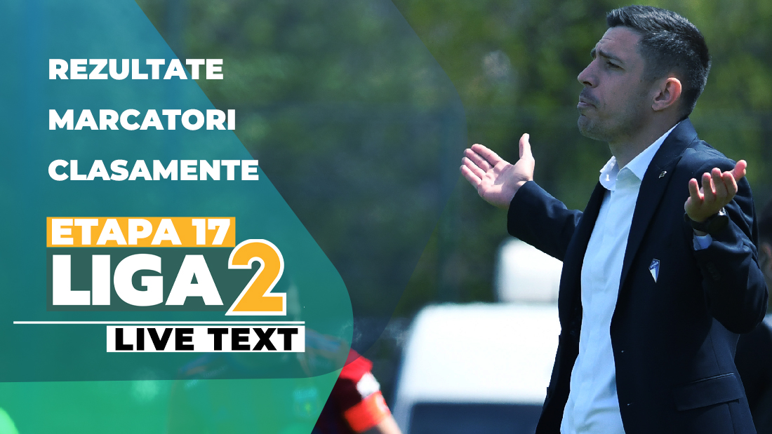 Meciuri și rezultate etapa 17 Liga 2